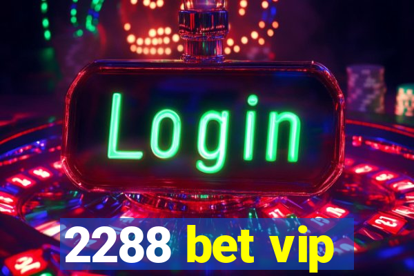 2288 bet vip